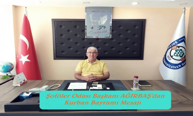 ALAŞEHİR ŞOFÖRLER ODASI BAŞKANI ŞEVKİ AĞIRBAŞ'dan KURBAN BAYRAMI MESAJI